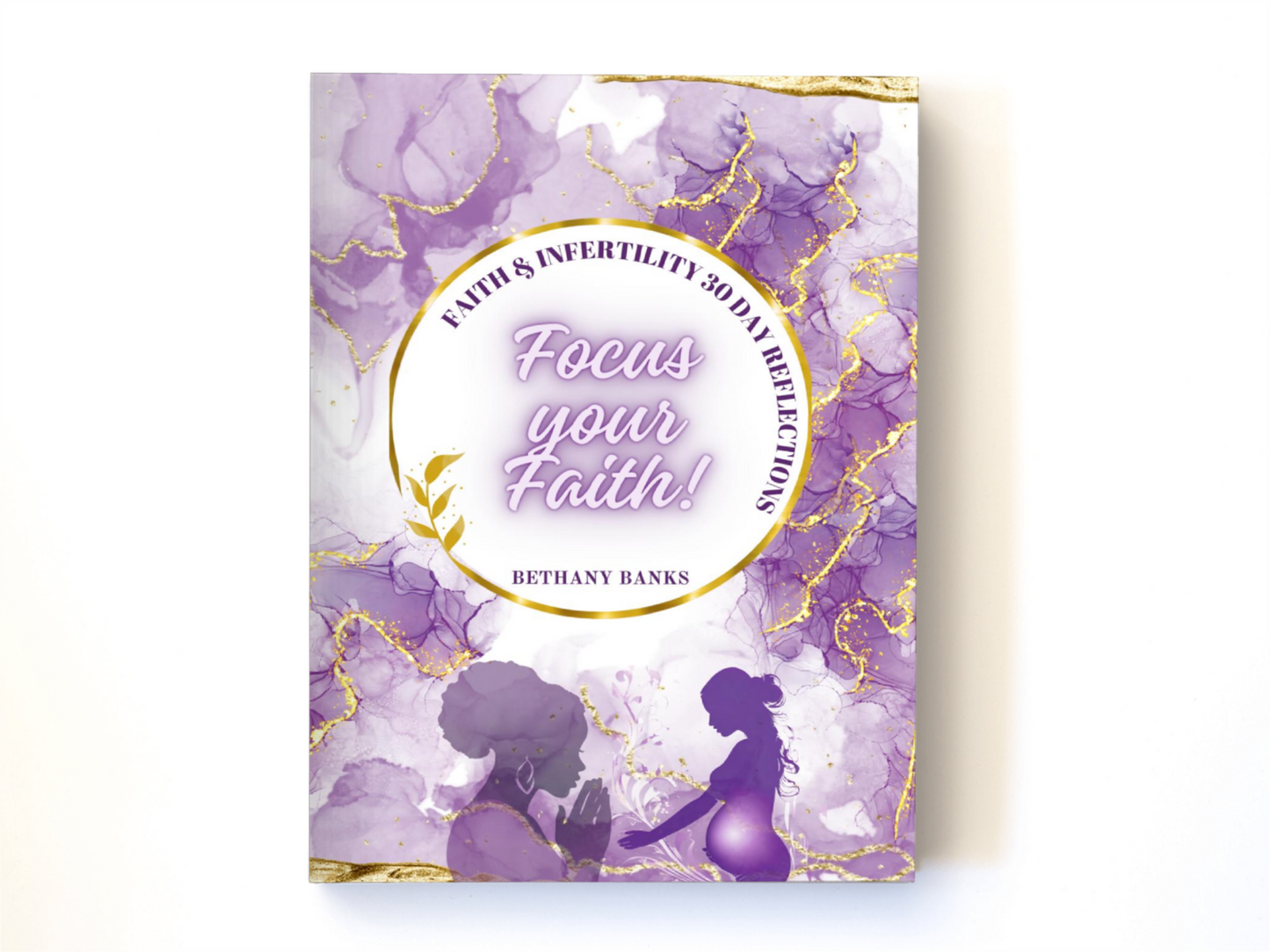 Faith & Infertility 30 Day Reflection: Focus Your Faith